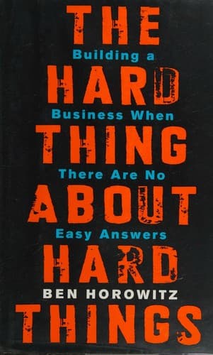 The Hard Thing About Hard Things by Ben Horowitz